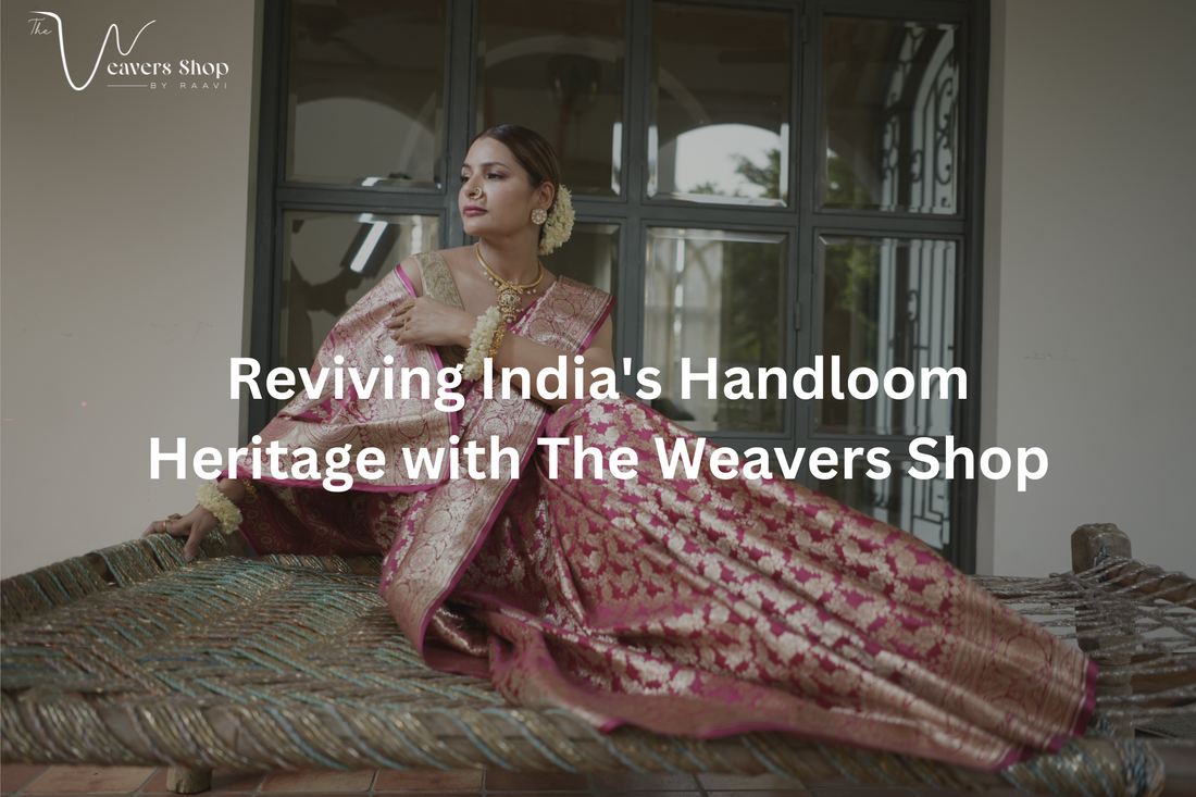 Reviving India's Handloom Heritage with The Weavers Shop