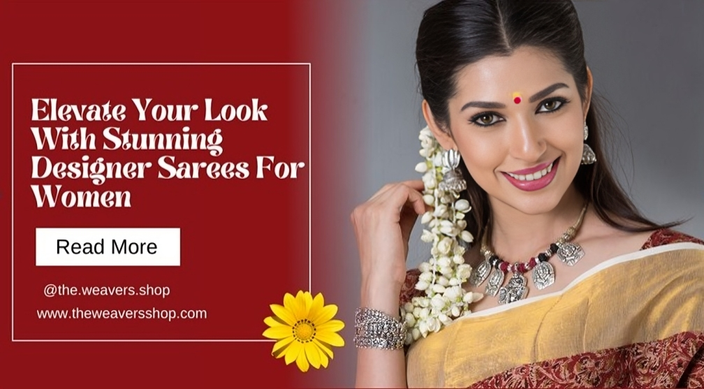 Elevate Your Look With Stunning Designer Sarees For Women